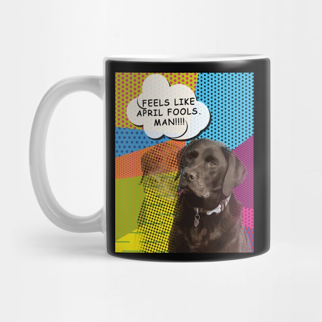 Feels Like April Fools Man! Funny Labrador Pop Art Design by Designtigrate